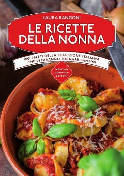 Le ricette della nonna. 1001 piatti della tradizione italiana che vi faranno tornare bambini - Laura Rangoni - copertina