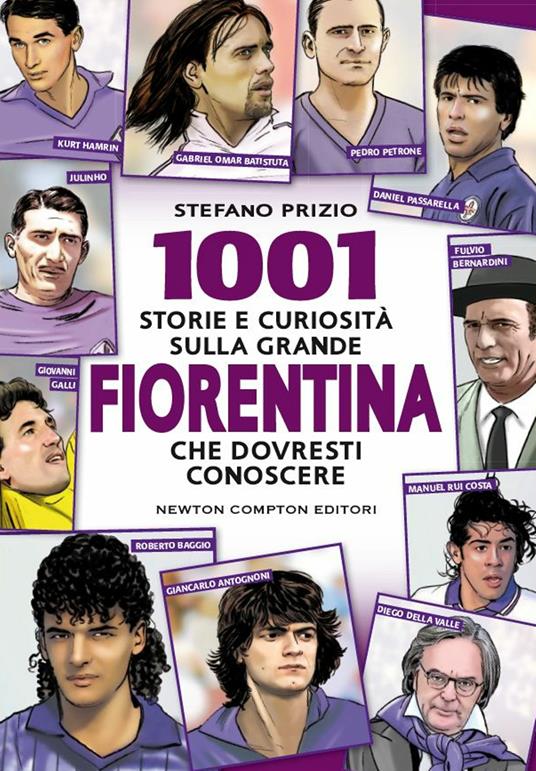 1001 storie e curiosità sulla grande Fiorentina che dovresti conoscere - Stefano Prizio - ebook
