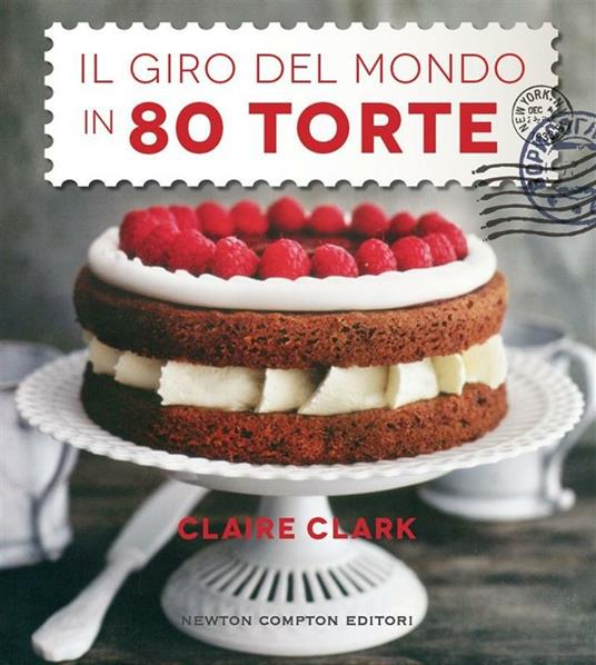 Il giro del mondo in 80 torte - Claire Clark,M. Rinaldi - ebook