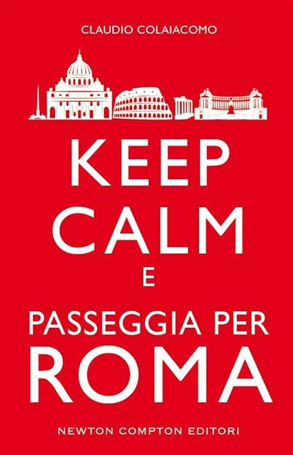 Keep calm e passeggia per Roma - Claudio Colaiacomo - ebook