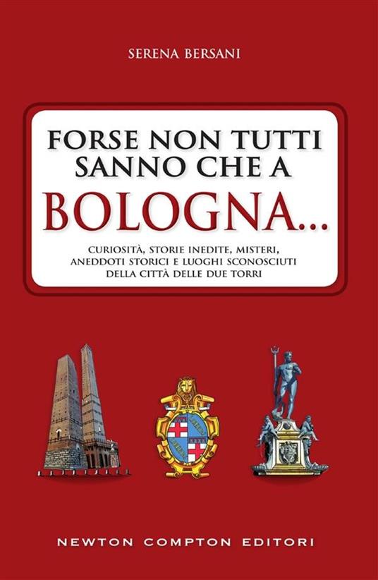 Forse non tutti sanno che a Bologna... - Serena Bersani - ebook