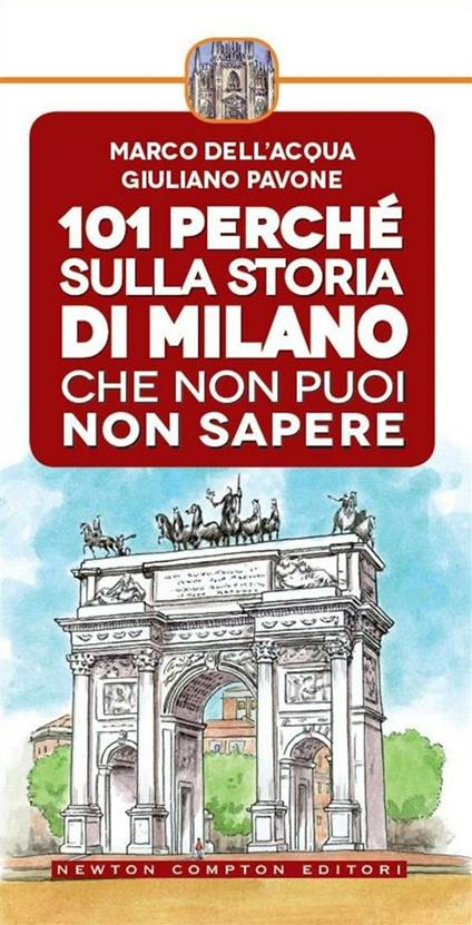 101 perché sulla storia di Milano che non puoi non sapere - Marco Dell'Acqua,Giuliano Pavone,F. Cattani - ebook
