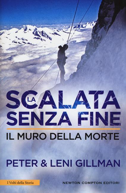 La scalata senza fine. Il muro della morte - Peter Gillman,Leni Gillman - copertina