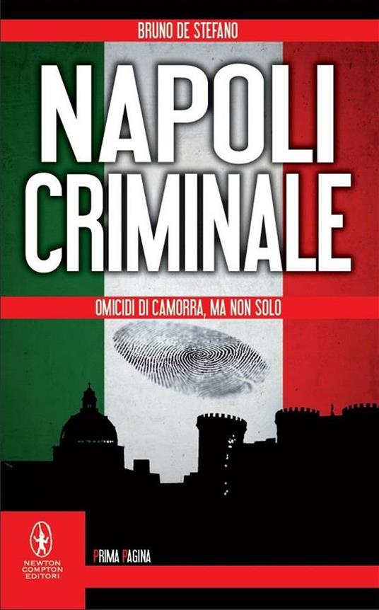 Napoli criminale. Omicidi di Camorra, ma non solo - Bruno De Stefano - ebook