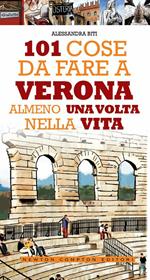 101 cose da fare a Verona almeno una volta nella vita