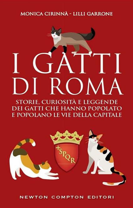 I gatti di Roma. Storie, curiosità e leggende dei gatti che hanno popolato e popolano le vie della capitale - Monica Cirinnà,Lilli Garrone - ebook