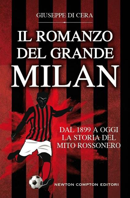 Il romanzo del grande Milan. Dal 1899 a oggi. La storia del mito rossonero - Giuseppe Di Cera - ebook