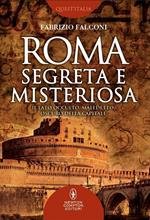 Roma segreta e misteriosa. Il lato occulto, maledetto, oscuro della capitale