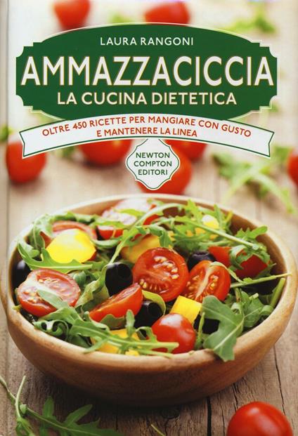 Ammazzaciccia. La cucina dietetica - Laura Rangoni - copertina