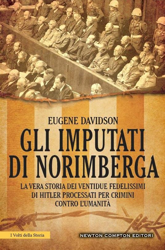 Gli imputati di Norimberga. La vera storia dei ventidue fedelissimi di Hitler processati per crimini contro l'umanità - Eugene Davidson,Milvia Faccia - ebook