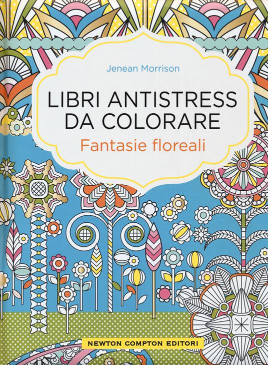 Fantasie floreali. Libri antistress da colorare - Jenean Morrison - copertina