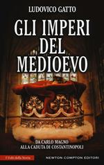 Gli imperi del Medioevo. Da Carlo Magno alla caduta di Costantinopoli