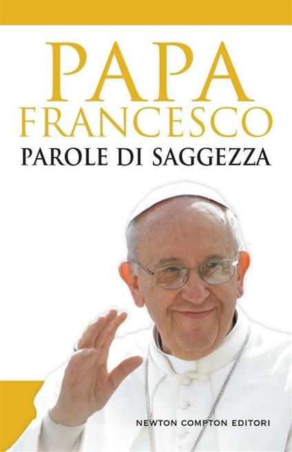 Parole di saggezza - Francesco (Jorge Mario Bergoglio) - ebook