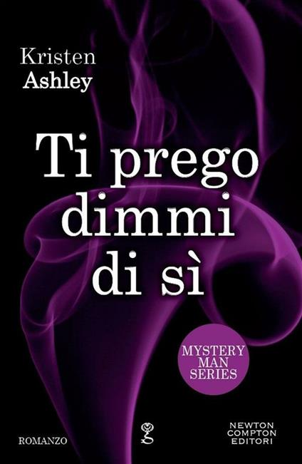 Ti prego dimmi di sì. Mystery man series - Kristen Ashley,S. Mercurio - ebook