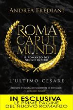 L' ultimo Cesare. Roma caput mundi. Nuovo impero