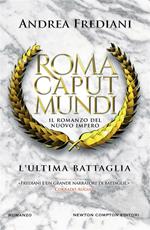 L' ultima battaglia. Roma caput mundi. Nuovo impero