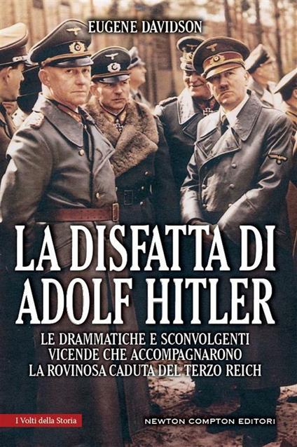 La disfatta di Adolf Hitler. Le drammatiche e sconvolgenti vicende che accompagnarono la rovinosa caduta del Terzo Reich - Eugene Davidson,R. Grassellini - ebook