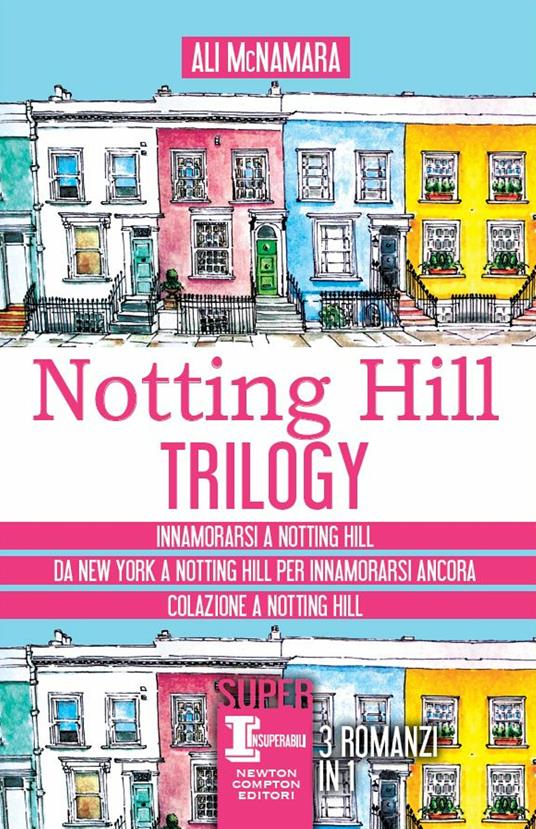 Notting Hill trilogy: Innamorarsi a Notting Hill-Da New York a Notting Hill per innamorarsi ancora-Colazione a Notting Hill - Ali McNamara - ebook