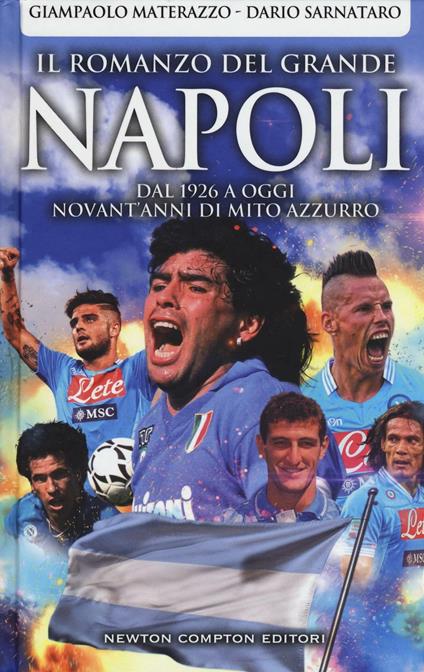 Il romanzo del grande Napoli. Dal 1926 a oggi. La storia del mito azzurro - Giampaolo Materazzo,Dario Sarnataro - copertina