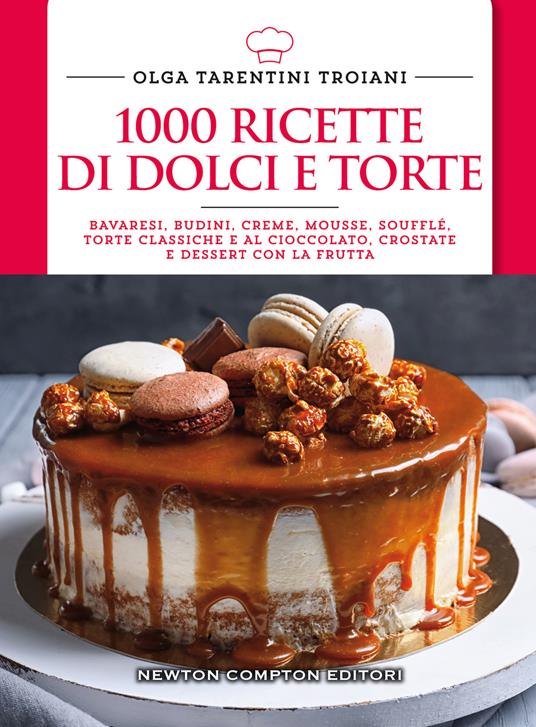 1000 ricette di dolci e torte Olga Tarentini Troiani Libro Newton Compton Editori 1000 ricette di dolci e torte Olga Tarentini Troiani Libro Newton Compton Editori