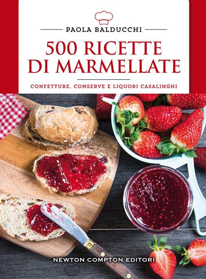 500 ricette di marmellate. Confetture, conserve e liquori casalinghi - Paola Balducchi - copertina
