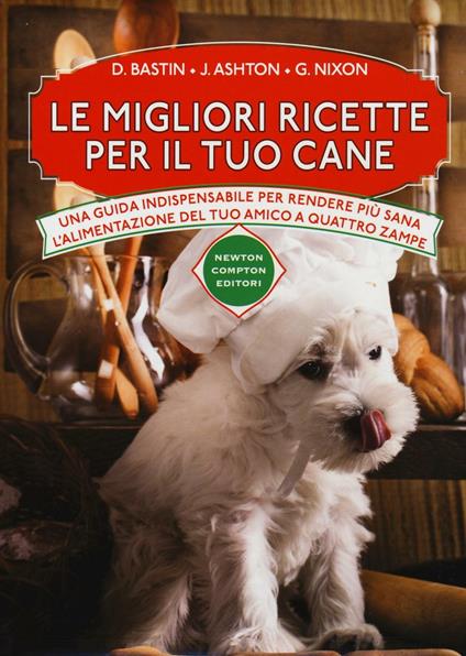 Le migliori ricette per il tuo cane - David Bastin,Jennifer Ashton,Grant Nixon - copertina