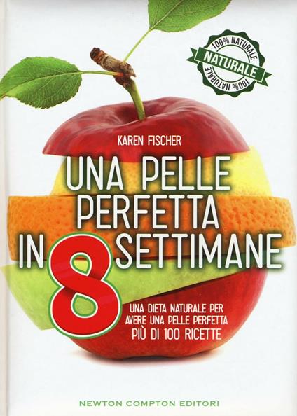 Una pelle perfetta in 8 settimane. Una dieta naturale per avere una pelle perfetta - Karen Fischer - copertina