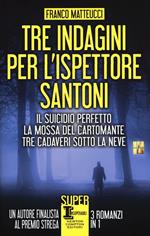 Tre indagini per l'ispettore Santoni: Il suicidio perfetto-La mossa del cartomante-Tre cadaveri sotto la neve