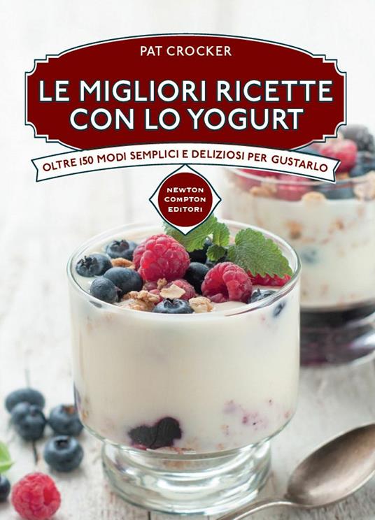 Le migliori ricette con lo yogurt - Pat Crocker,I. Corteggiano,M. Maestrello - ebook