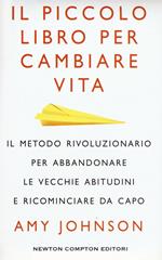 Il piccolo libro per cambiare vita. Il metodo rivoluzionario per abbandonare le vecchie abitudini e ricominciare da capo