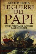 Le guerre dei papi. Storia, personaggi, battaglie e antichi segreti