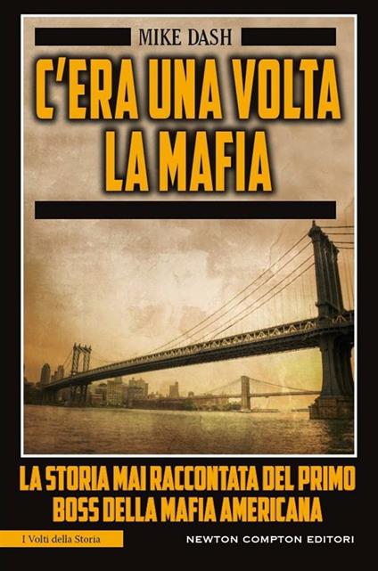 C'era una volta la mafia. La storia mai raccontata della mafia americana - Mike Dash,M. Faccia - ebook