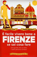 È facile vivere bene a Firenze se sai come fare. Una guida che va oltre i soliti percorsi turistici