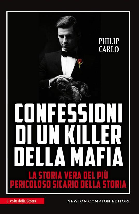 Confessioni di un killer della mafia. La storia vera del più pericoloso sicario della storia - Philip Carlo,F. Ossola - ebook