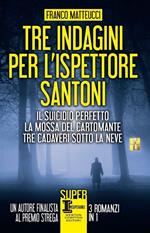 Tre indagini per l'ispettore Santoni: Il suicidio perfetto-La mossa del cartomante-Tre cadaveri sotto la neve