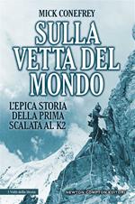 Sulla vetta del mondo. L'epica storia della prima scalata al K2