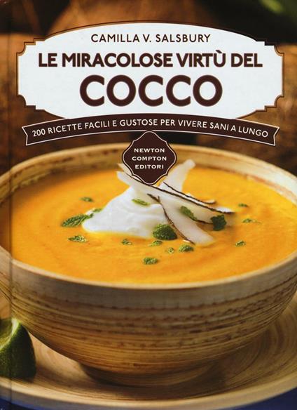 Le miracolose virtù del cocco. 200 ricette facili e gustose per vivere sani a lungo - Camilla V. Saulsbury - copertina