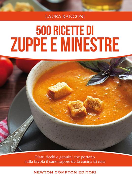 500 ricette di zuppe e minestre. Piatti ricchi e genuini che portano sulla tavola il sano sapore della cucina - Laura Rangoni - copertina