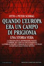 Quando l'Europa era un campo di prigionia. La tragedia delle deportazioni naziste e l'orrore dei campi di concentramento: la storia di dolore e coraggio di un padre