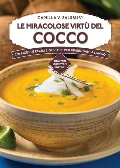 Le miracolose virtù del cocco. 200 ricette facili e gustose per vivere sani a lungo - Camilla V. Saulsbury,C. Notangelo - ebook