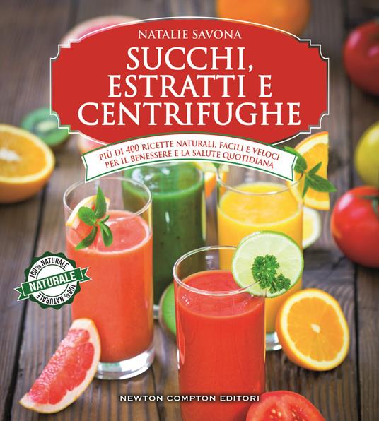 Succhi, estratti e centrifughe - Natalie Savona,E. Motta - ebook