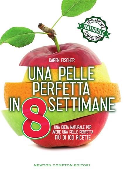 Una pelle perfetta in 8 settimane. Una dieta naturale per avere una pelle perfetta - Karen Fischer,L. Chiaretti - ebook