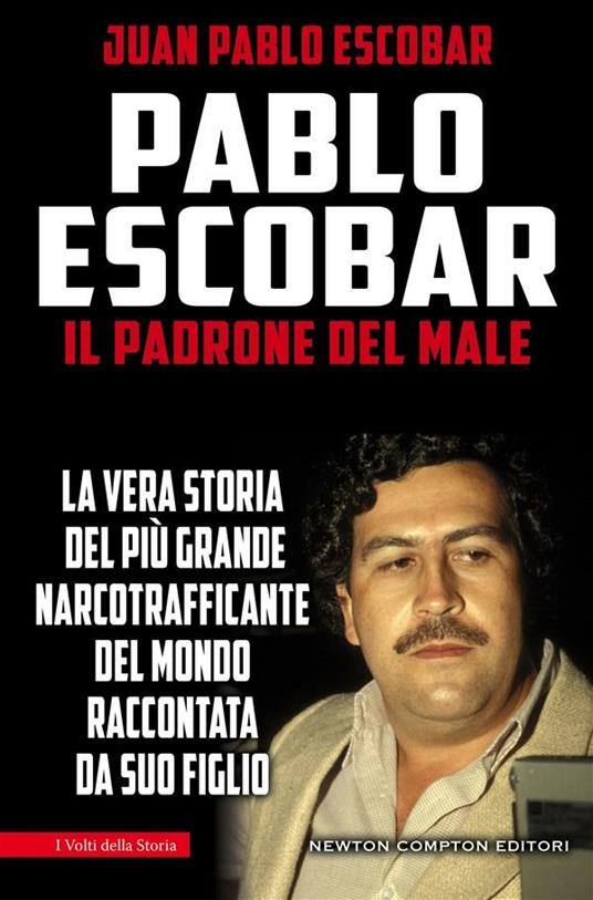 Pablo Escobar. Il padrone del male - Juan Pablo Escobar,Carlo Alberto Montalto,Elisa Tramontin - ebook