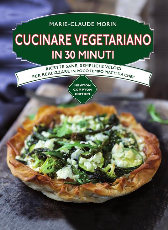 Cucinare vegetariano in 30 minuti. Ricette sane, semplici e veloci per realizzare in poco tempo piatti da chef - Marie-Claude Morin,M. Cesa - ebook