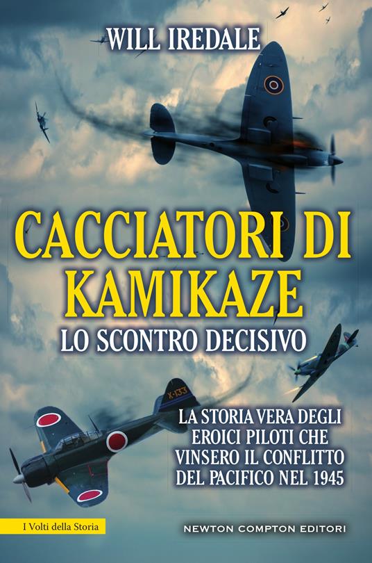 Cacciatori di kamikaze. Lo scontro decisivo. La storia vera degli eroici piloti che vinsero il conflitto del Pacifico nel 1945 - Will Iredale,Valentina Cabras,M. Cerato,F. Iannelli - ebook