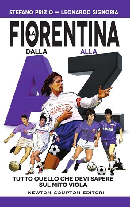La Fiorentina dalla A alla Z. Tutto quello che devi sapere sul mito viola - Stefano Prizio,Leonardo Signoria,Thomas Bires - ebook