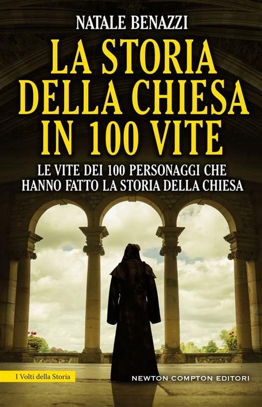 La storia della Chiesa in 100 vite. Le vite dei 100 personaggi che hanno fatto la storia della Chiesa - Natale Benazzi - ebook