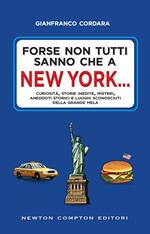 Forse non tutti sanno che a New York... Curiosità, storie inedite, misteri, aneddoti storici e luoghi sconosciuti della Grande Mela