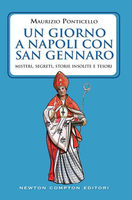 Un giorno a Napoli con san Gennaro. Misteri, segreti, storie insolite e tesori - Maurizio Ponticello - ebook