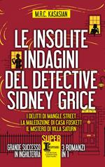Le insolite indagini del detective Sidney Grice: I delitti di Mangle Street-La maledizione di casa Foskett-Il mistero di Villa Saturn